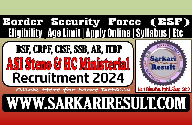 Sarkari Result BSF ASI Steno and HC Ministerial Online Form 2024