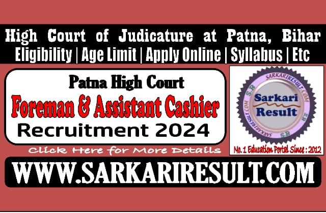 Sarkari Result Patna High Court Foreman , Assistant Cashier Online Form 2024